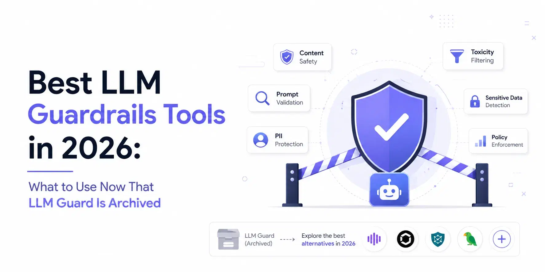 Best LLM Guardrails Tools in 2026: What to Use Now That LLM Guard Is Archived
